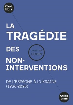 LA TRAGÉDIE DES NON-INTERVENTIONS - DE L'ESPAGNE À L'UKRAINE | 9791026714682 | GODIN, CHRISTIAN