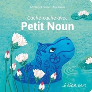 CACHE-CACHE AVEC PETIT NOUN | 9782844559524 | GÉRALDINE ELSCHNER / ANJA KLAUSS