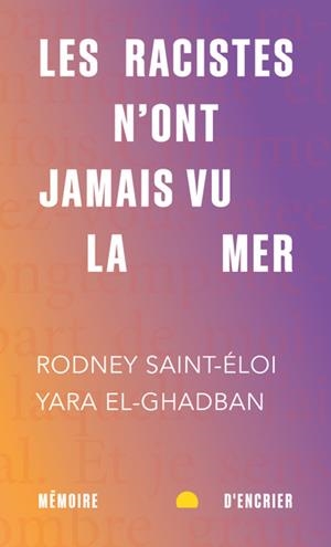 LES RACISTES N'ONT JAMAIS VU LA MER | 9782897129620 | RODNEY SAINT-ELOI / YARA EL-GHADBAN