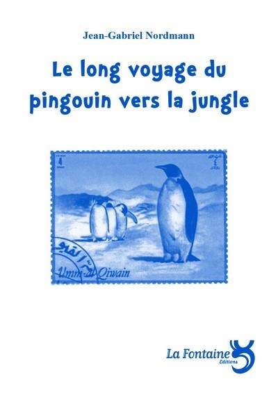 LONG VOYAGE DU PINGOUIN VERS LA JUNGLE | 9782907846547 | NORDMANN J-G