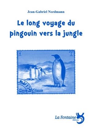LONG VOYAGE DU PINGOUIN VERS LA JUNGLE | 9782907846547 | NORDMANN J-G